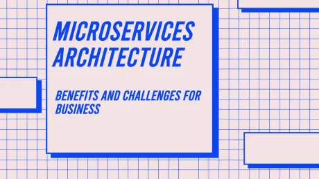 Arquitectura de microservicios: beneficios y desafíos para las empresas thumbnail